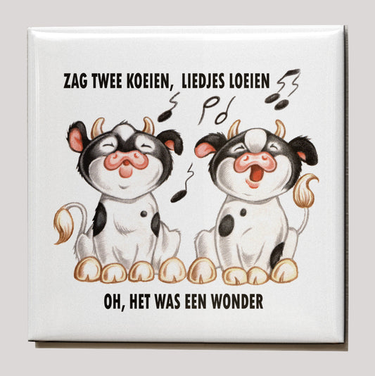 Koelkastmagneet - Zag twee Koeien, liedjes loeien.....